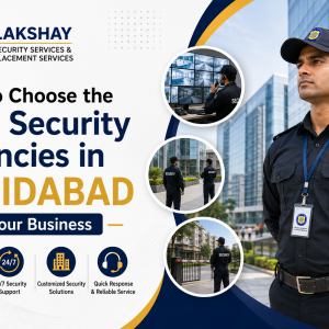 Finding the Right Security Agencies in Faridabad for Corporate & Residential Needs